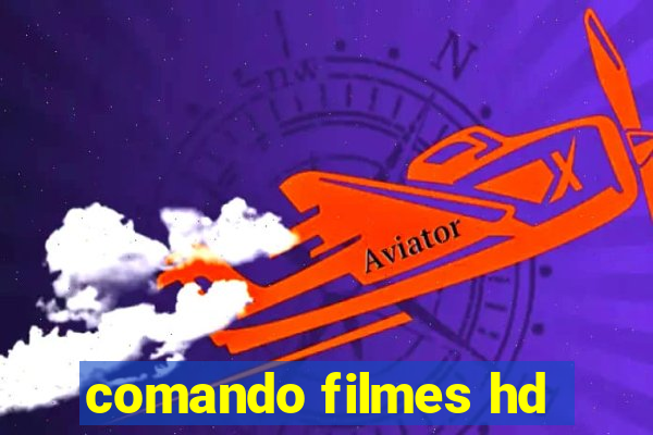 comando filmes hd